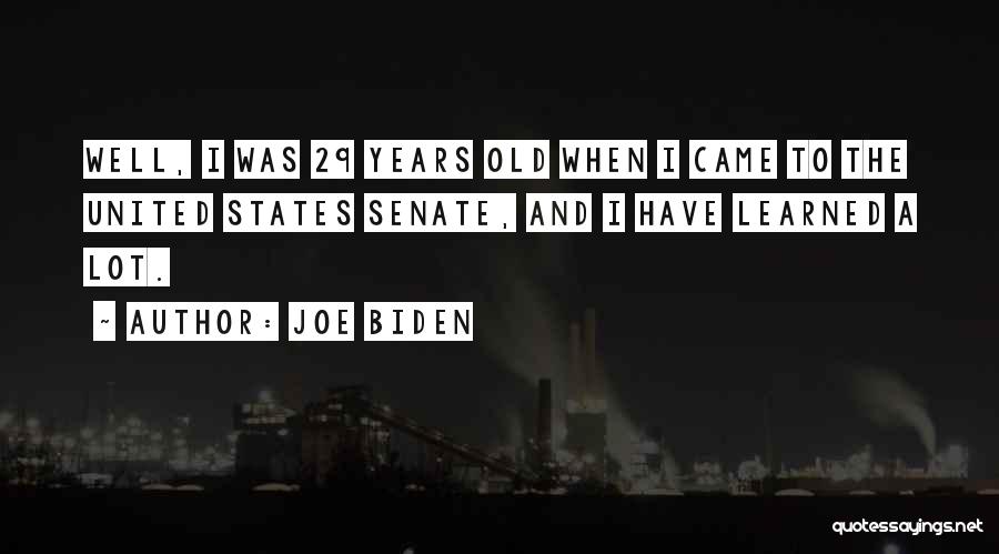 29 Years Quotes By Joe Biden