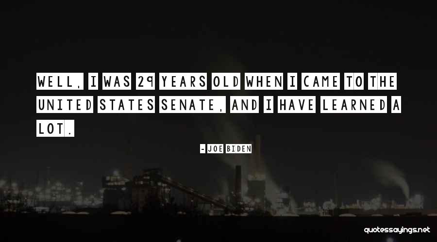 29 Years Quotes By Joe Biden 29 Years Quotes By Joe Biden