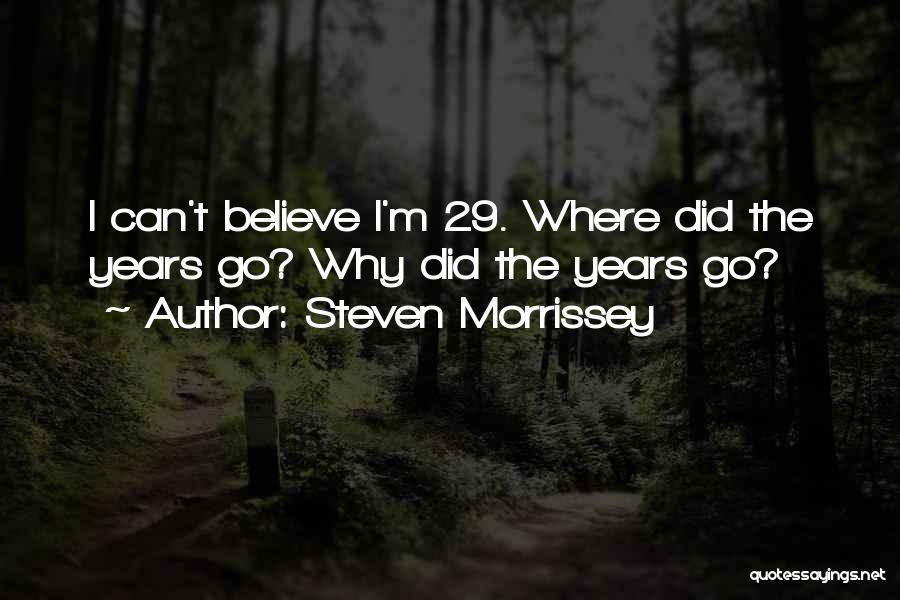 29 Years Quotes By Steven Morrissey