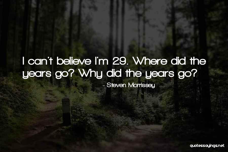 29 Years Quotes By Steven Morrissey 29 Years Quotes By Steven Morrissey
