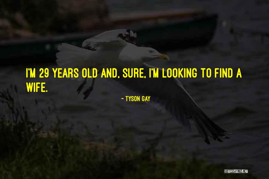 29 Years Quotes By Tyson Gay 29 Years Quotes By Tyson Gay