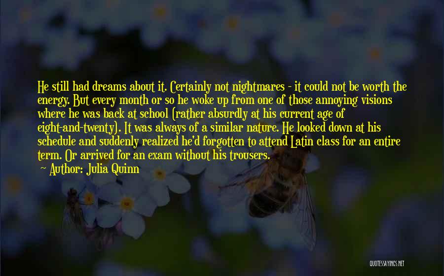 Julia Quinn Quotes: He Still Had Dreams About It. Certainly Not Nightmares - It Could Not Be Worth The Energy. But Every Month