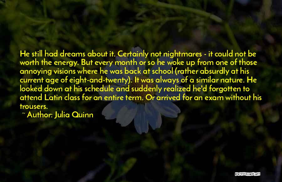 Julia Quinn Quotes: He Still Had Dreams About It. Certainly Not Nightmares - It Could Not Be Worth The Energy. But Every Month