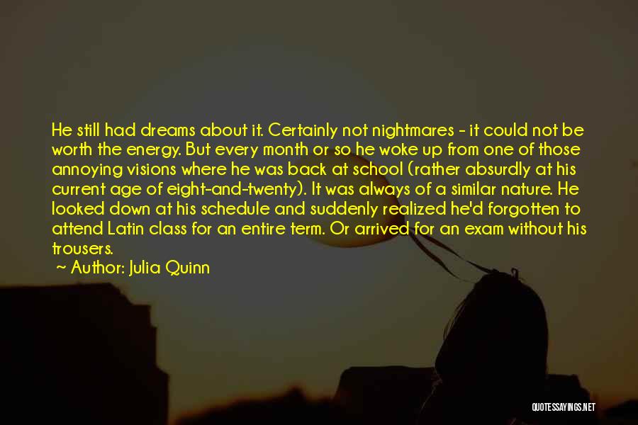 Julia Quinn Quotes: He Still Had Dreams About It. Certainly Not Nightmares - It Could Not Be Worth The Energy. But Every Month