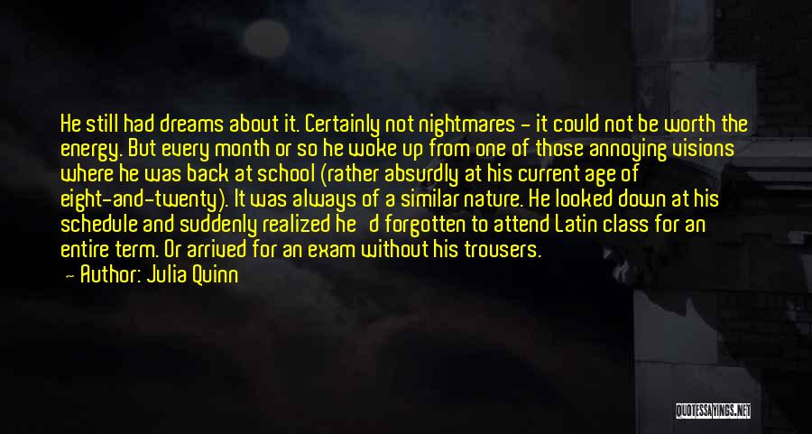 Julia Quinn Quotes: He Still Had Dreams About It. Certainly Not Nightmares - It Could Not Be Worth The Energy. But Every Month