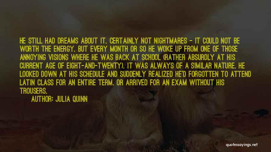 Julia Quinn Quotes: He Still Had Dreams About It. Certainly Not Nightmares - It Could Not Be Worth The Energy. But Every Month