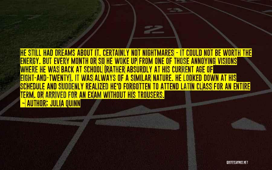 Julia Quinn Quotes: He Still Had Dreams About It. Certainly Not Nightmares - It Could Not Be Worth The Energy. But Every Month