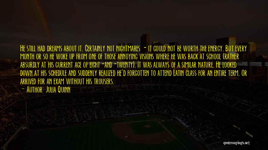 Julia Quinn Quotes: He Still Had Dreams About It. Certainly Not Nightmares - It Could Not Be Worth The Energy. But Every Month