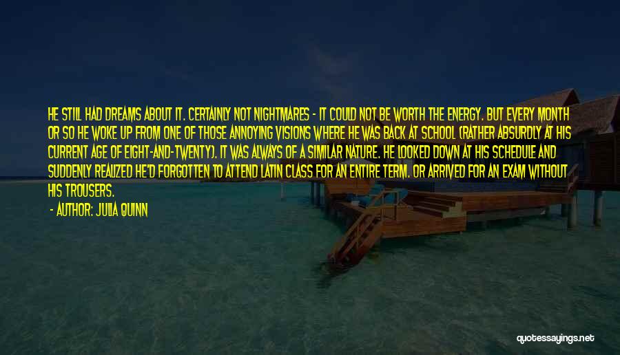 Julia Quinn Quotes: He Still Had Dreams About It. Certainly Not Nightmares - It Could Not Be Worth The Energy. But Every Month