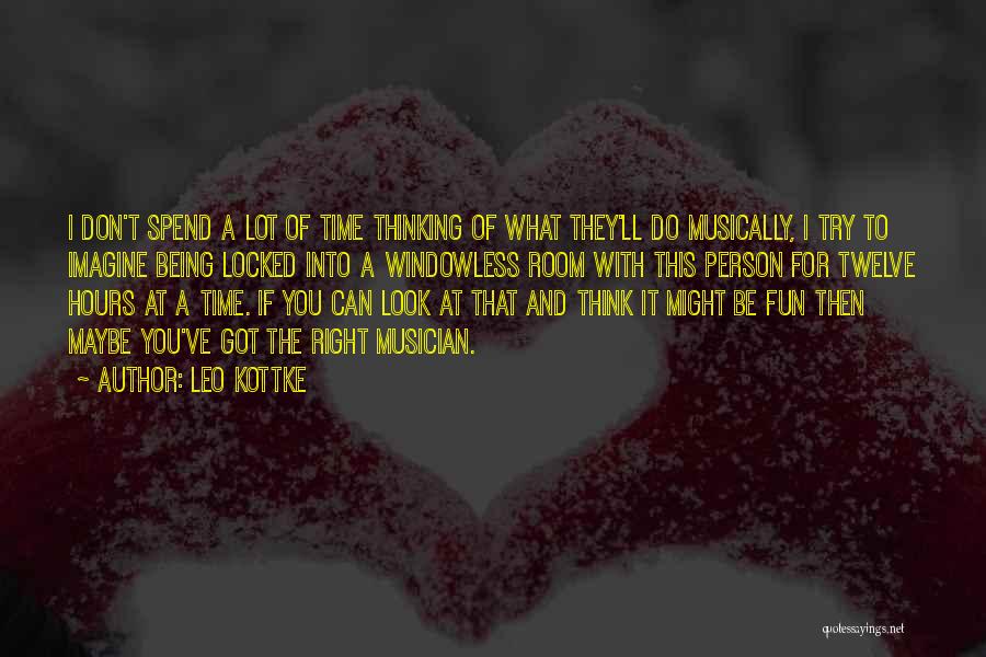 Leo Kottke Quotes: I Don't Spend A Lot Of Time Thinking Of What They'll Do Musically, I Try To Imagine Being Locked Into