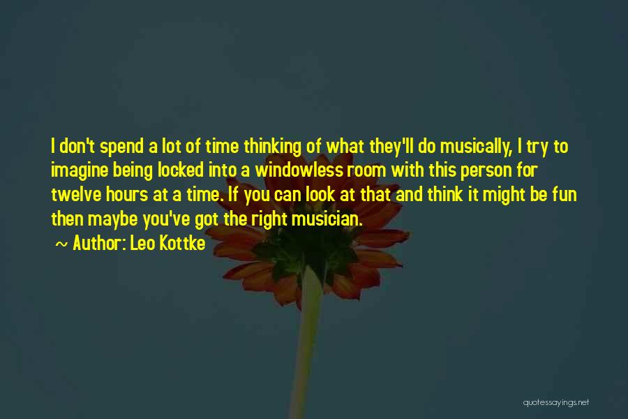 Leo Kottke Quotes: I Don't Spend A Lot Of Time Thinking Of What They'll Do Musically, I Try To Imagine Being Locked Into