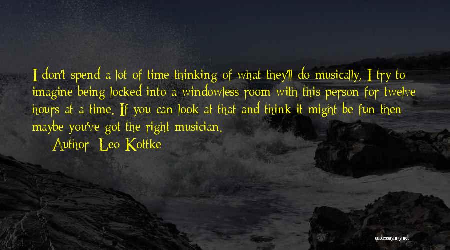 Leo Kottke Quotes: I Don't Spend A Lot Of Time Thinking Of What They'll Do Musically, I Try To Imagine Being Locked Into