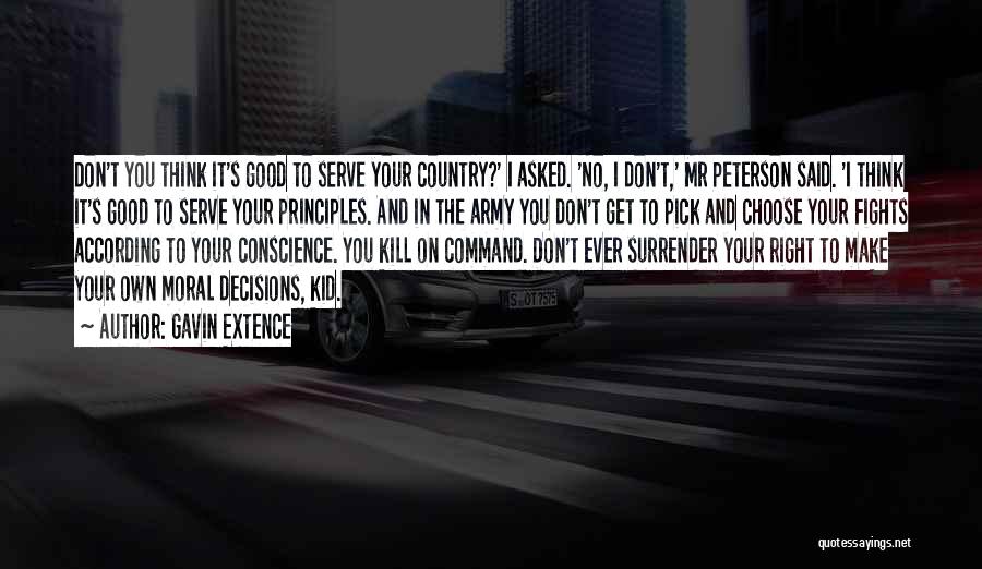 Gavin Extence Quotes: Don't You Think It's Good To Serve Your Country?' I Asked. 'no, I Don't,' Mr Peterson Said. 'i Think It's