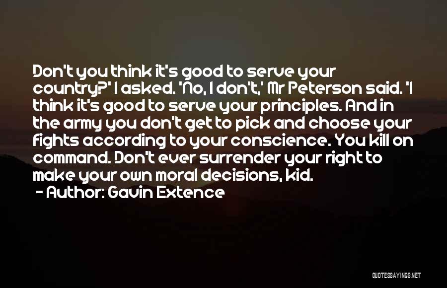 Gavin Extence Quotes: Don't You Think It's Good To Serve Your Country?' I Asked. 'no, I Don't,' Mr Peterson Said. 'i Think It's