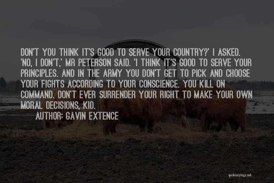 Gavin Extence Quotes: Don't You Think It's Good To Serve Your Country?' I Asked. 'no, I Don't,' Mr Peterson Said. 'i Think It's