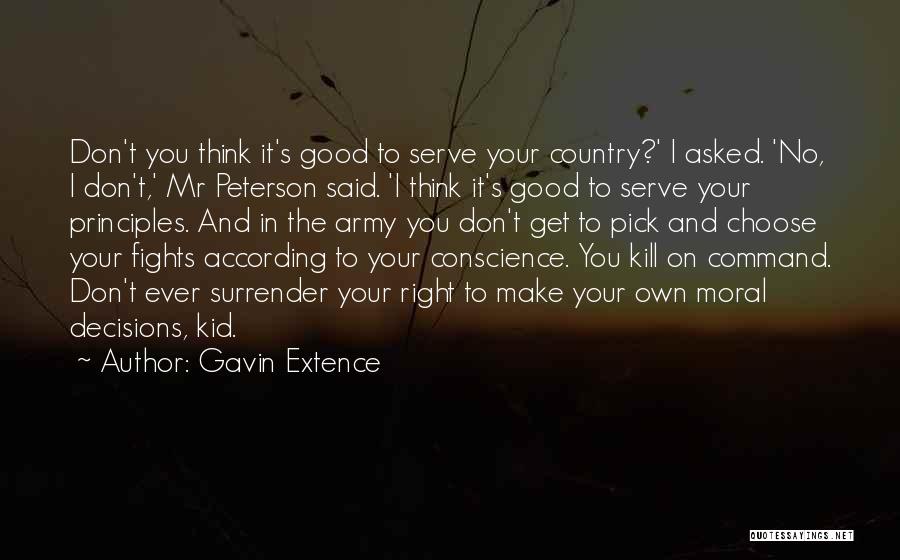 Gavin Extence Quotes: Don't You Think It's Good To Serve Your Country?' I Asked. 'no, I Don't,' Mr Peterson Said. 'i Think It's