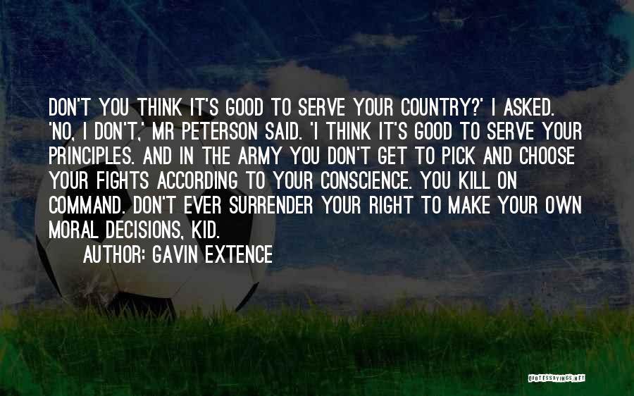 Gavin Extence Quotes: Don't You Think It's Good To Serve Your Country?' I Asked. 'no, I Don't,' Mr Peterson Said. 'i Think It's