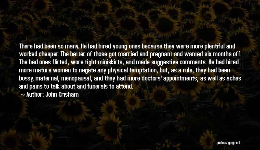 John Grisham Quotes: There Had Been So Many. He Had Hired Young Ones Because They Were More Plentiful And Worked Cheaper. The Better