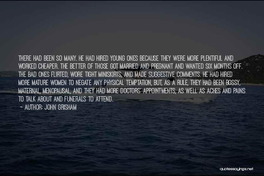 John Grisham Quotes: There Had Been So Many. He Had Hired Young Ones Because They Were More Plentiful And Worked Cheaper. The Better