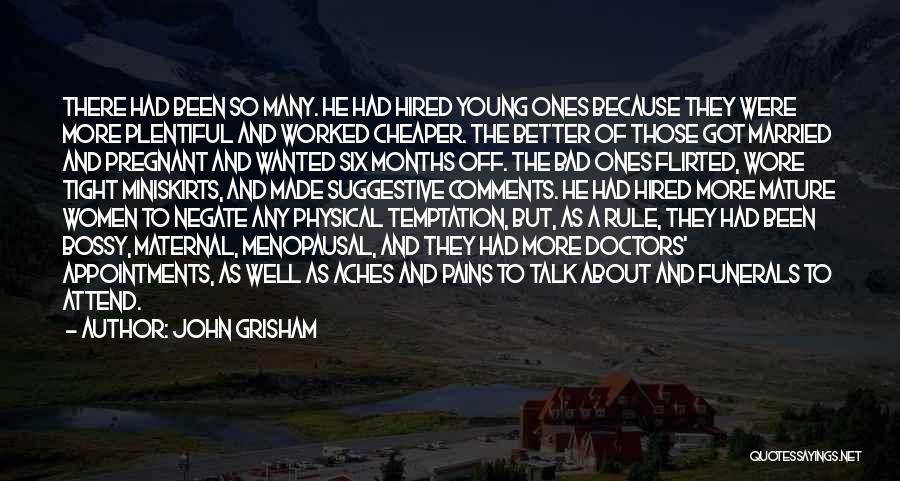 John Grisham Quotes: There Had Been So Many. He Had Hired Young Ones Because They Were More Plentiful And Worked Cheaper. The Better