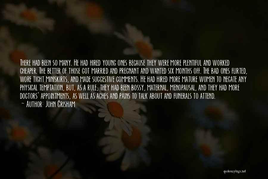 John Grisham Quotes: There Had Been So Many. He Had Hired Young Ones Because They Were More Plentiful And Worked Cheaper. The Better