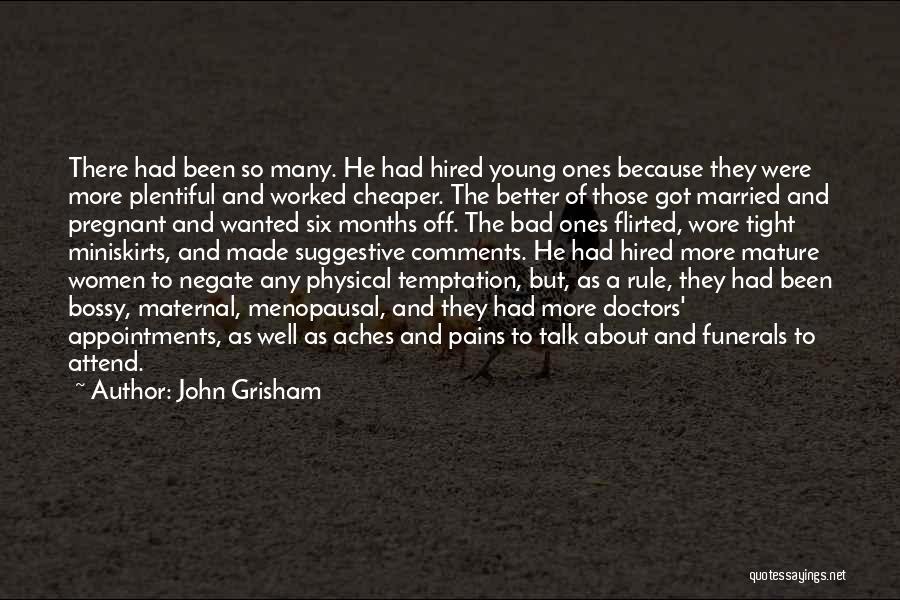 John Grisham Quotes: There Had Been So Many. He Had Hired Young Ones Because They Were More Plentiful And Worked Cheaper. The Better