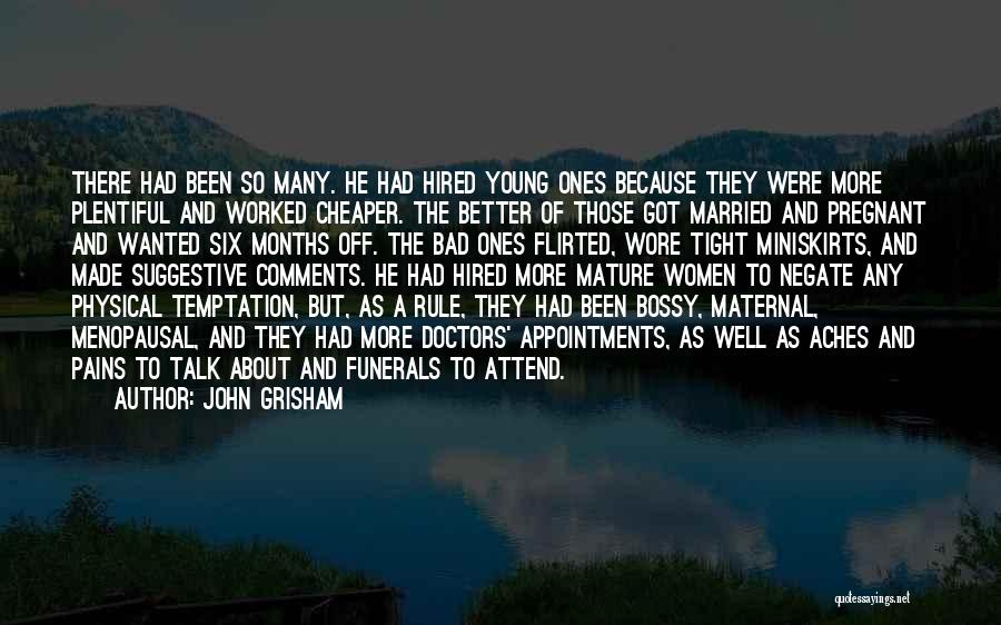 John Grisham Quotes: There Had Been So Many. He Had Hired Young Ones Because They Were More Plentiful And Worked Cheaper. The Better