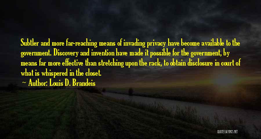 Louis D. Brandeis Quotes: Subtler And More Far-reaching Means Of Invading Privacy Have Become Available To The Government. Discovery And Invention Have Made It