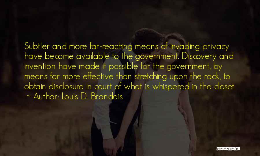 Louis D. Brandeis Quotes: Subtler And More Far-reaching Means Of Invading Privacy Have Become Available To The Government. Discovery And Invention Have Made It