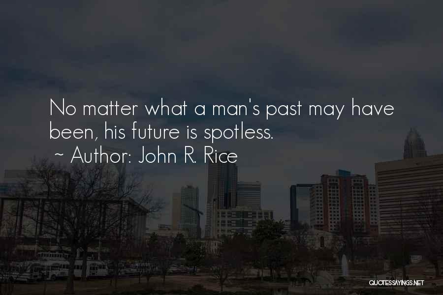 John R. Rice Quotes: No Matter What A Man's Past May Have Been, His Future Is Spotless.