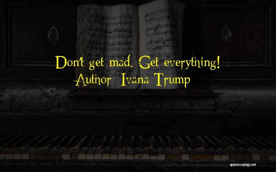 Ivana Trump Quotes: Don't Get Mad. Get Everything!