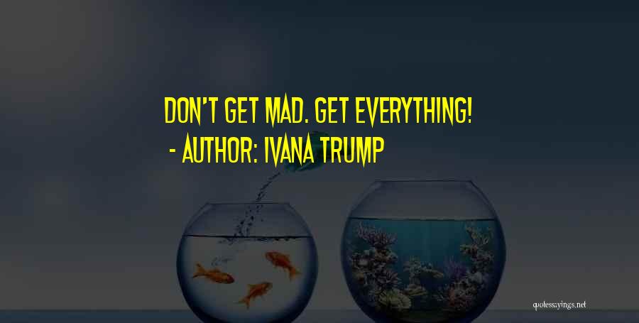 Ivana Trump Quotes: Don't Get Mad. Get Everything!