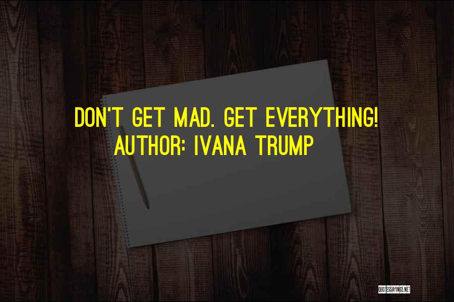 Ivana Trump Quotes: Don't Get Mad. Get Everything!
