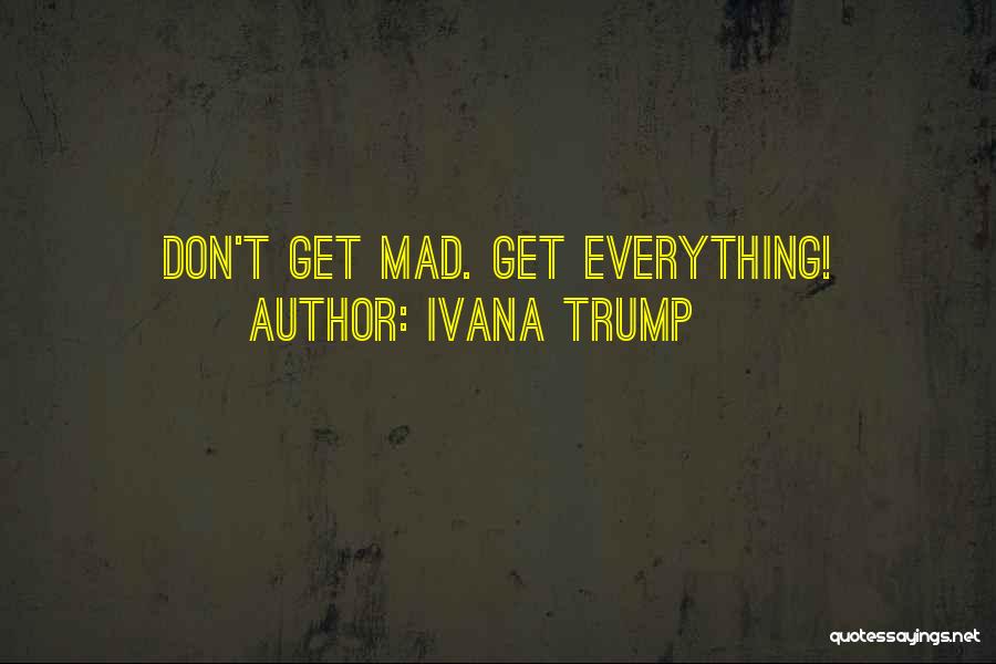 Ivana Trump Quotes: Don't Get Mad. Get Everything!