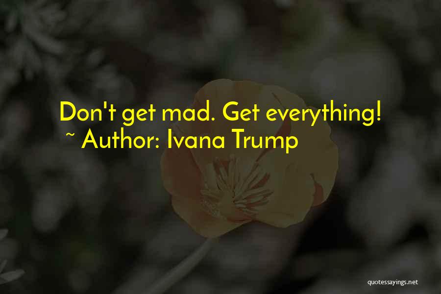 Ivana Trump Quotes: Don't Get Mad. Get Everything!