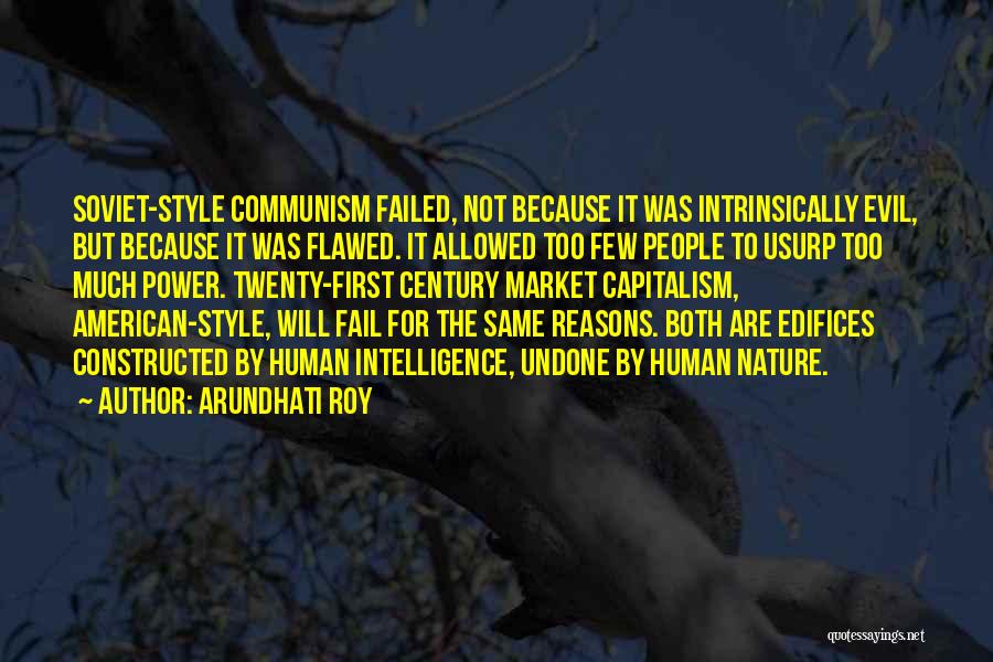 Arundhati Roy Quotes: Soviet-style Communism Failed, Not Because It Was Intrinsically Evil, But Because It Was Flawed. It Allowed Too Few People To