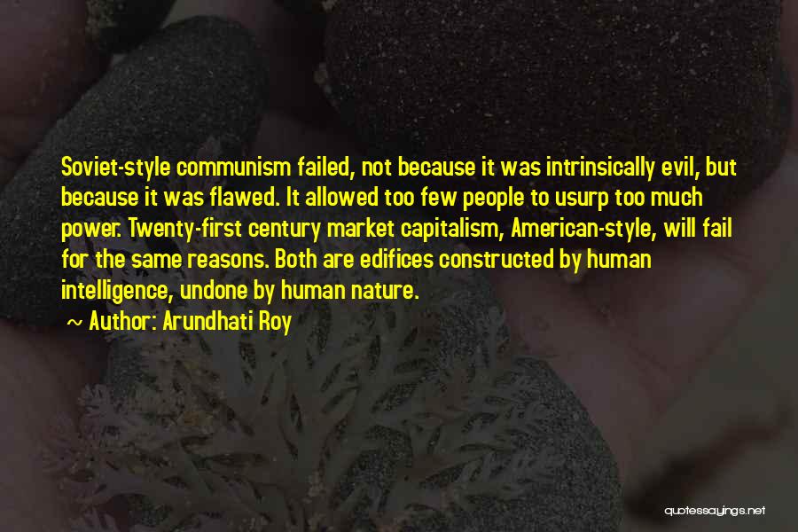 Arundhati Roy Quotes: Soviet-style Communism Failed, Not Because It Was Intrinsically Evil, But Because It Was Flawed. It Allowed Too Few People To