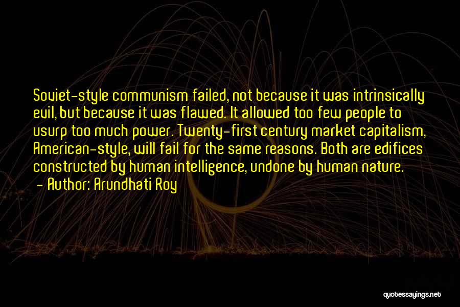 Arundhati Roy Quotes: Soviet-style Communism Failed, Not Because It Was Intrinsically Evil, But Because It Was Flawed. It Allowed Too Few People To
