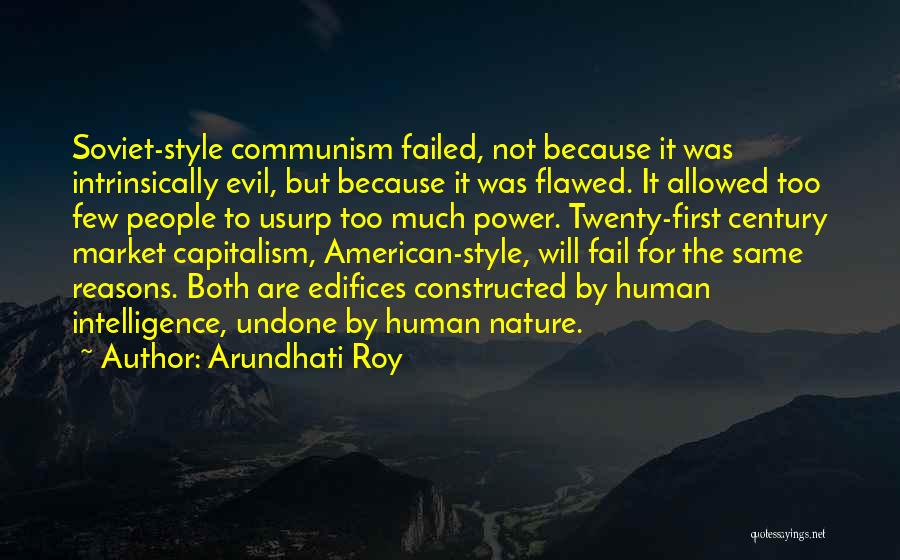 Arundhati Roy Quotes: Soviet-style Communism Failed, Not Because It Was Intrinsically Evil, But Because It Was Flawed. It Allowed Too Few People To