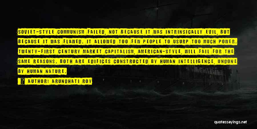 Arundhati Roy Quotes: Soviet-style Communism Failed, Not Because It Was Intrinsically Evil, But Because It Was Flawed. It Allowed Too Few People To