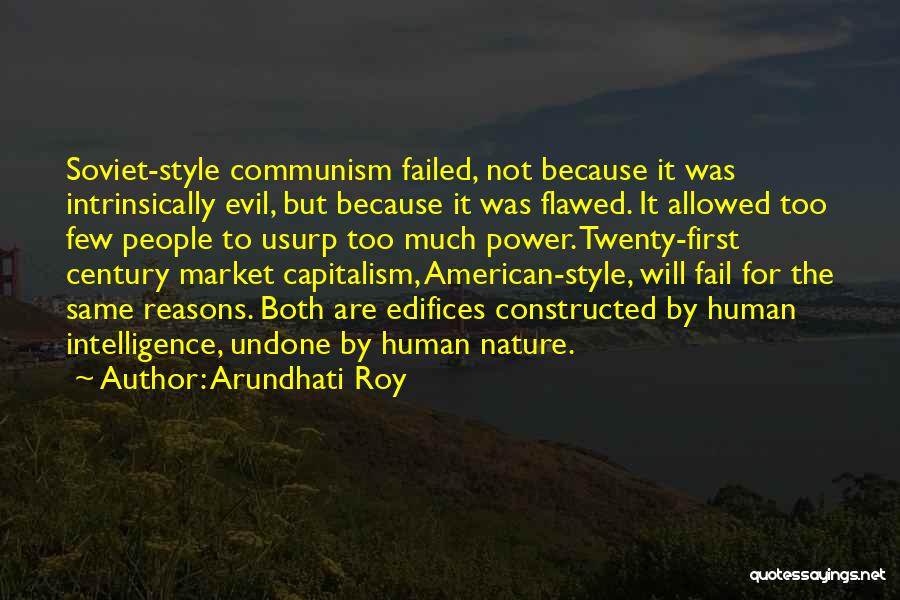 Arundhati Roy Quotes: Soviet-style Communism Failed, Not Because It Was Intrinsically Evil, But Because It Was Flawed. It Allowed Too Few People To