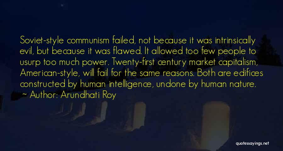 Arundhati Roy Quotes: Soviet-style Communism Failed, Not Because It Was Intrinsically Evil, But Because It Was Flawed. It Allowed Too Few People To