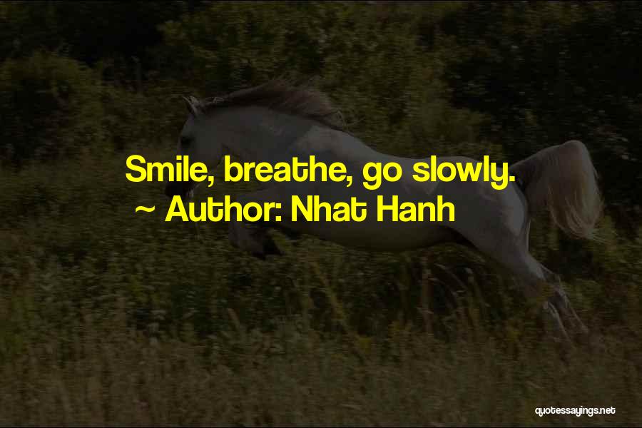 Nhat Hanh Quotes: Smile, Breathe, Go Slowly.