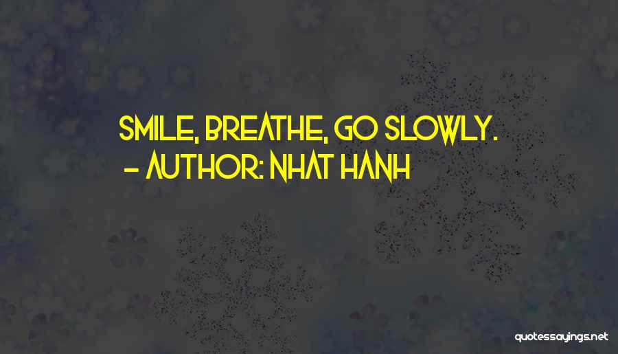 Nhat Hanh Quotes: Smile, Breathe, Go Slowly.