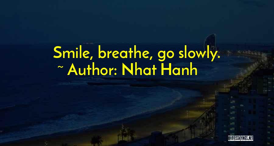 Nhat Hanh Quotes: Smile, Breathe, Go Slowly.