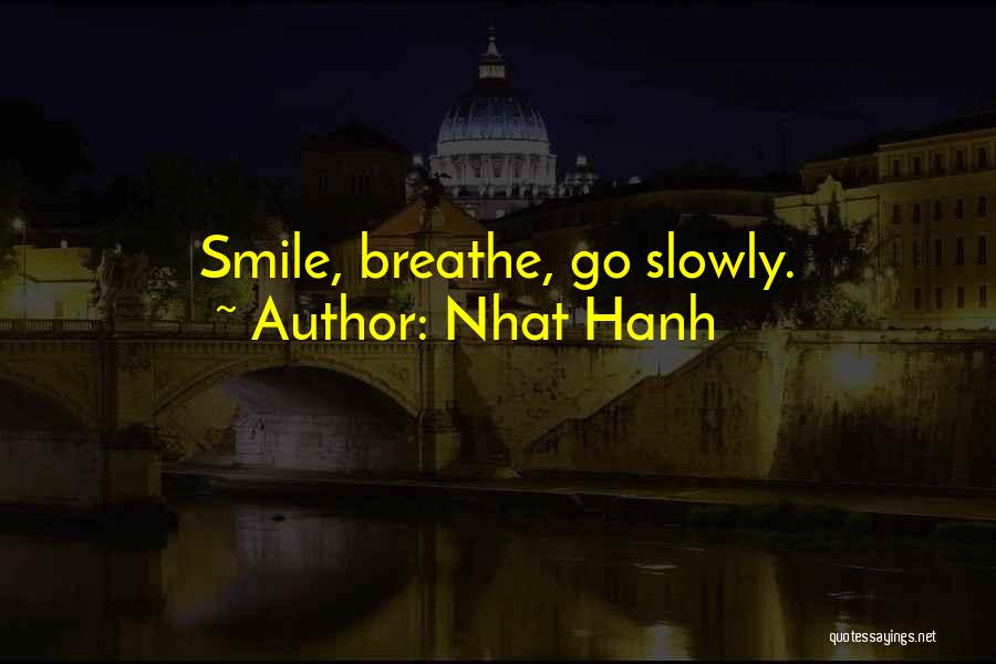 Nhat Hanh Quotes: Smile, Breathe, Go Slowly.