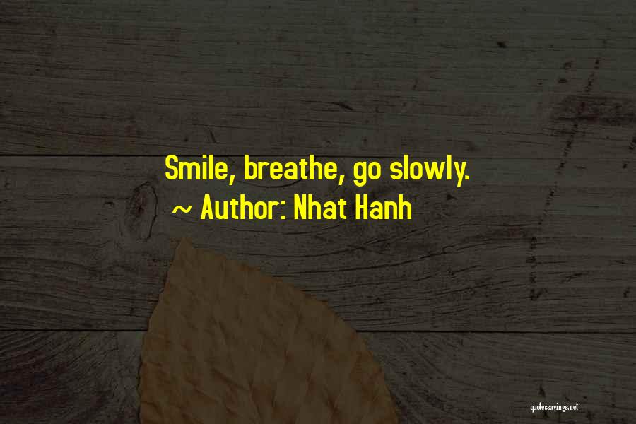 Nhat Hanh Quotes: Smile, Breathe, Go Slowly.