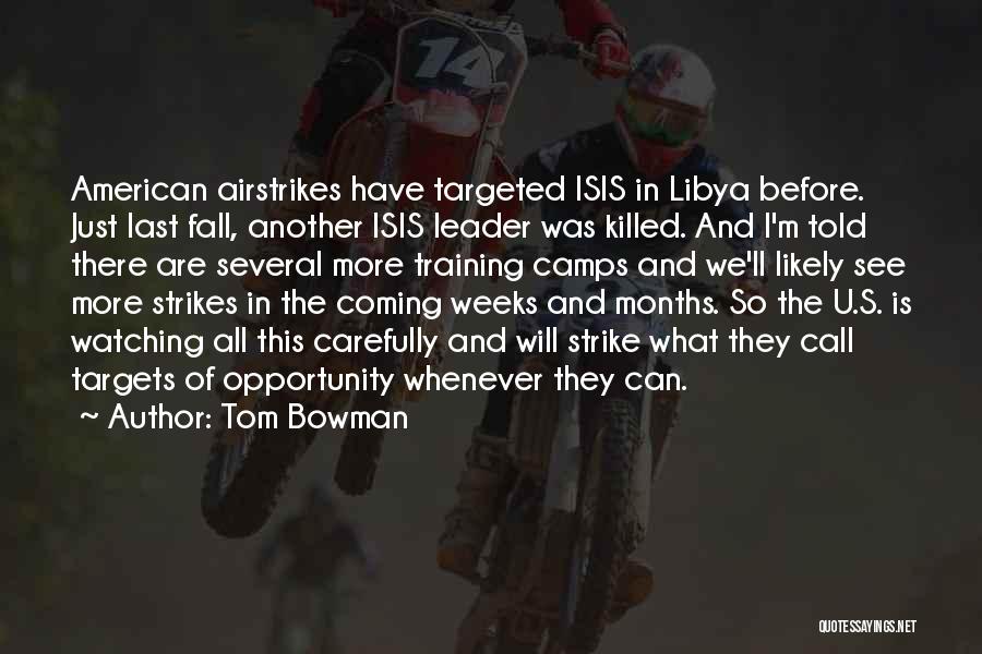 Tom Bowman Quotes: American Airstrikes Have Targeted Isis In Libya Before. Just Last Fall, Another Isis Leader Was Killed. And I'm Told There