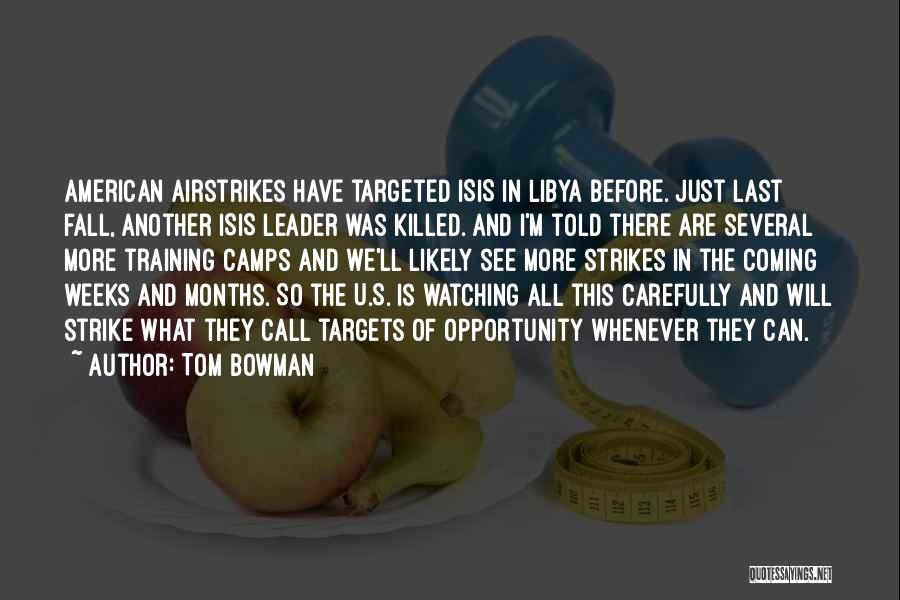 Tom Bowman Quotes: American Airstrikes Have Targeted Isis In Libya Before. Just Last Fall, Another Isis Leader Was Killed. And I'm Told There