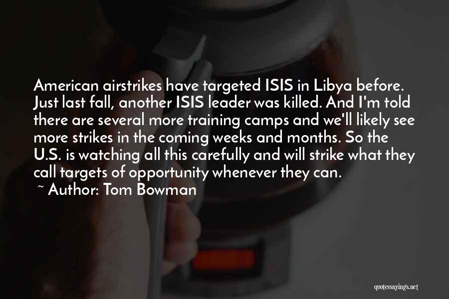 Tom Bowman Quotes: American Airstrikes Have Targeted Isis In Libya Before. Just Last Fall, Another Isis Leader Was Killed. And I'm Told There